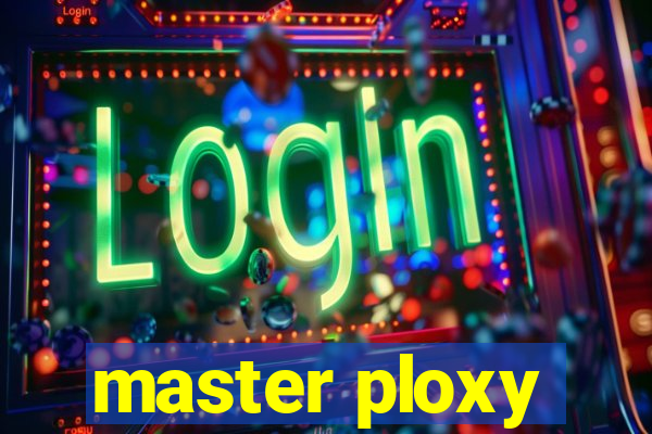 master ploxy